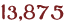 13875